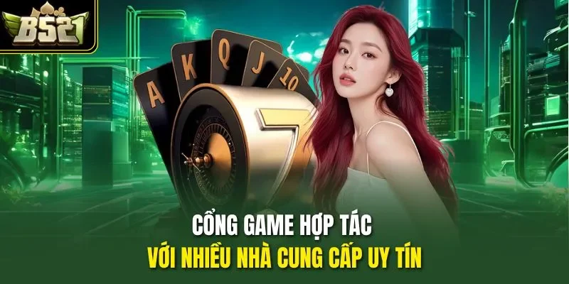 Cổng game hợp tác với nhiều nhà cung cấp uy tín