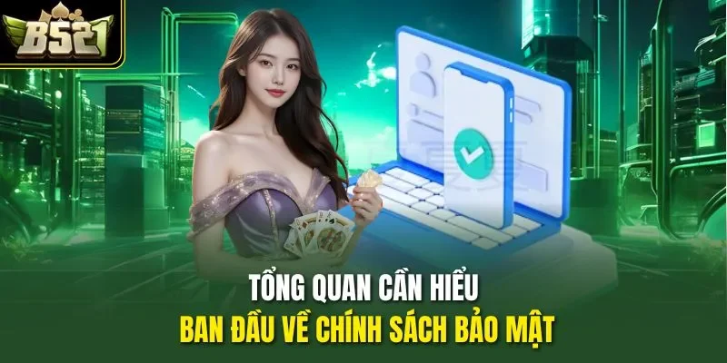 Tổng quan cần hiểu ban đầu về chính sách bảo mật